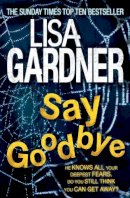 Lisa Gardner - Say Goodbye - 9780755396498 - V9780755396498