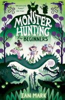 Ian Mark - Monster Hunting For Beginners: the funniest new children’s fantasy series of 2021 - the perfect back-to-school book for kids! - 9780755504367 - 9780755504367