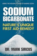 Dr. Mark Sircus - Sodium Bicarbonate: Nature's Unique First Aid Remedy - 9780757003943 - V9780757003943