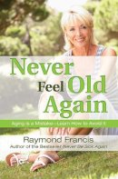 Raymond Francis - Never Feel Old Again - 9780757317323 - V9780757317323