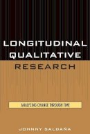 Johnny Saldana - Longitudinal Qualitative Research: Analyzing Change Through Time - 9780759102965 - V9780759102965