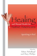 . Ed(S): Nebelkopf, Ethan; Phillips, Mary - Healing and Mental Health for Native Americans: Speaking in Red: 11 (Contemporary Native American Communities) - 9780759106079 - V9780759106079