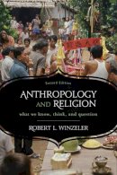 Robert L. Winzeler - Anthropology and Religion: What We Know, Think, and Question - 9780759121904 - V9780759121904