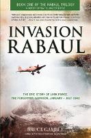 Bruce D. Gamble - Invasion Rabaul: The Epic Story of Lark Force, the Forgotten Garrison, January - July 1942 - 9780760345917 - V9780760345917