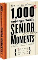 Tom Friedman - 1,000 Unforgettable Senior Moments: Of Which We Could Remember Only 246 - 9780761140764 - KSS0005327