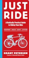 Grant Petersen - Just Ride: A Radically Practical Guide to Riding Your Bike - 9780761155584 - V9780761155584