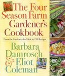 Barbara Damrosch - The Four Season Farm Gardener's Cookbook - 9780761156697 - V9780761156697