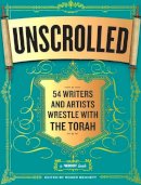 Roger Bennett - Unscrolled: 54 Writers and Artists Wrestle with the Torah - 9780761169192 - V9780761169192