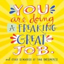 Workman Publishing - You Are Doing a Freaking Great Job.: And Other Reminders of Your Awesomeness - 9780761184478 - V9780761184478