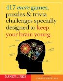 Nancy Linde - 417 More Games, Puzzles & Trivia Challenges Specially Designed to Keep Your Brain Young - 9780761187400 - V9780761187400