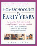 Linda Dobson - Homeschooling: The Early Years: Your Complete Guide to Successfully Homeschooling the 3- to 8- Year-Old Child - 9780761520283 - V9780761520283