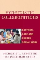 Albertini, Velmarie L.; Grenz, Jonathan - Synergistic Collaborations: Pastoral Care and Church Social Work - 9780761854302 - V9780761854302