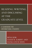 Kim, Rina; Ablert, Lillie R.; Sihn, Hang Gyun - Reading, Writing, and Discussing at the Graduate Level - 9780761864127 - V9780761864127