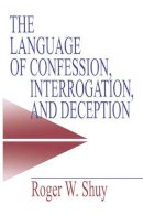 Roger W. Shuy - The Language of Confession, Interrogation, and Deception: 2 (Empirical Linguistics) - 9780761913450 - V9780761913450