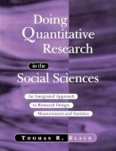 Thomas R. Black - Doing Quantitative Research in the Social Sciences: An Integrated Approach to Research Design, Measurement and Statistics - 9780761953531 - V9780761953531