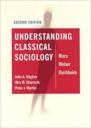John Hughes - Understanding Classical Sociology: Marx, Weber, Durkheim - 9780761954675 - V9780761954675