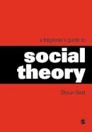 Shaun Best - A Beginner's Guide to Social Theory (Theory, Culture & Society (Paperback)) - 9780761965336 - V9780761965336