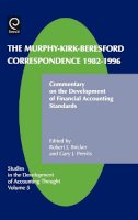 G. Previts (Ed.) - Murphy-Kirk-Beresford Correspondence, 1982-1996: Commentary on the Development of Financial Accounting Standards - 9780762308347 - V9780762308347