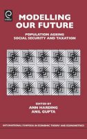 Ann Harding (Ed.) - Modelling Our Future: Population Ageing, Social Security and Taxation - 9780762313433 - V9780762313433