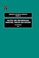 Harland Prechel - Politics and Neoliberalism: Structure, Process and Outcome - 9780762314355 - V9780762314355