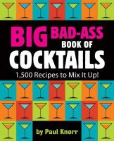 Running Press - Big Bad-Ass Book of Cocktails: 1,500 Recipes to Mix It Up! - 9780762438396 - V9780762438396