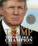 Donald Trump - Think Like a Champion: An Informal Education in Business and Life - 9780762438563 - V9780762438563