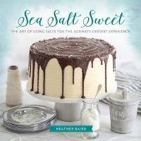 Heather Baird - Sea Salt Sweet: The Art of Using Salts for the Ultimate Dessert Experience - 9780762453962 - V9780762453962
