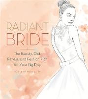 Alexis Wolfer - Radiant Bride: The Beauty, Diet, Fitness, and Fashion Plan for Your Big Day - 9780762457489 - V9780762457489