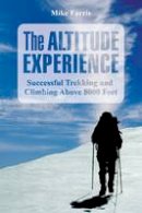 Mike Farris - Altitude Experience: Successful Trekking And Climbing Above 8,000 Feet - 9780762743582 - V9780762743582