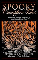 S. E. Schlosser - Spooky Campfire Tales: Hauntings, Strange Happenings, And Supernatural Lore - 9780762744763 - V9780762744763