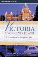 Kathleen Hill - Victoria and Vancouver Island: A Personal Tour Of An Almost Perfect Eden - 9780762745647 - V9780762745647