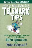 Allen O´bannon - Allen & Mike´s Really Cool Telemark Tips, Revised and Even Better!: 123 Amazing Tips To Improve Your Tele-Skiing - 9780762745869 - V9780762745869