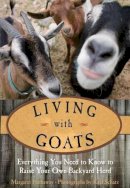 Margaret Hathaway - Living with Goats: Everything You Need to Know to Raise Your Own Backyard Herd - 9780762784400 - V9780762784400