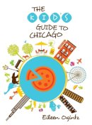 Eileen Ogintz - Kid's Guide to Chicago (Kid's Guides Series) - 9780762792313 - V9780762792313