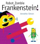 Annette Simon - Robot Zombie Frankenstein! - 9780763651244 - V9780763651244