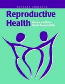 Barbara A. Anderson - Reproductive Health: Women And Men´s Shared Responsibility - 9780763722883 - V9780763722883