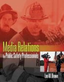 Leo Brown - Media Relations for Public Safety Professionals - 9780763731670 - V9780763731670