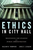 Thompson, William  N., Leidlein, James E. - ETHICS IN CITY HALL: Discussion and Analysis for Public Administration - 9780763755324 - V9780763755324