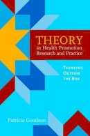 Patricia Goodson - Theory in Health Promotion Research and Practice: Thinking Outside the Box - 9780763757939 - V9780763757939