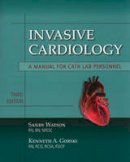 Sandy Watson - Invasive Cardiology: A Manual For Cath Lab Personnel - 9780763764685 - V9780763764685