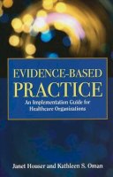 Houser, Janet, Oman, Kathleen S. - Evidence-based Practice: An Implementation Guide for Healthcare Organizations - 9780763776176 - V9780763776176