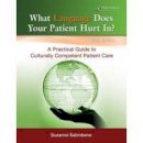 Suzanne Salimbene - What Language Does Your Patient Hurt In?: A Practical Guide to Culturally Competent Patient Care: Text - 9780763862572 - V9780763862572
