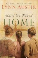 Lynn Austin - Until We Reach Home - 9780764204951 - V9780764204951