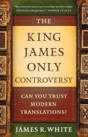 James R. White - The King James Only Controversy – Can You Trust Modern Translations? - 9780764206054 - V9780764206054