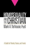 Mark A. Psyd Yarhouse - Homosexuality and the Christian – A Guide for Parents, Pastors, and Friends - 9780764207310 - V9780764207310