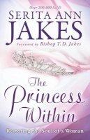 Serita Ann Jakes - The Princess Within – Restoring the Soul of a Woman - 9780764208492 - V9780764208492