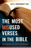 Eric J. Bargerhuff - The Most Misused Verses in the Bible – Surprising Ways God`s Word Is Misunderstood - 9780764209369 - V9780764209369