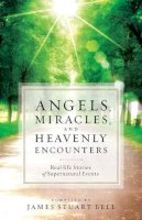 James Stuart Bell - Angels, Miracles, and Heavenly Encounters – Real–Life Stories of Supernatural Events - 9780764209581 - V9780764209581