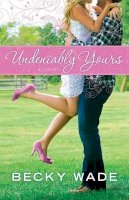 Becky Wade - Undeniably Yours - 9780764209758 - V9780764209758