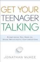 Jonathan McKee - Get Your Teenager Talking – Everything You Need to Spark Meaningful Conversations - 9780764211850 - V9780764211850